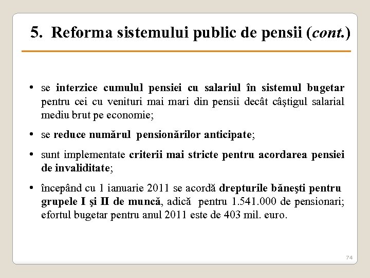 5. Reforma sistemului public de pensii (cont. ) • se interzice cumulul pensiei cu