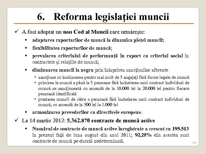 6. Reforma legislaţiei muncii ü A fost adoptat un nou Cod al Muncii care