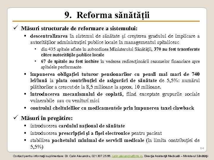 9. Reforma sănătăţii ü Măsuri structurale de reformare a sistemului: § descentralizarea în sistemul