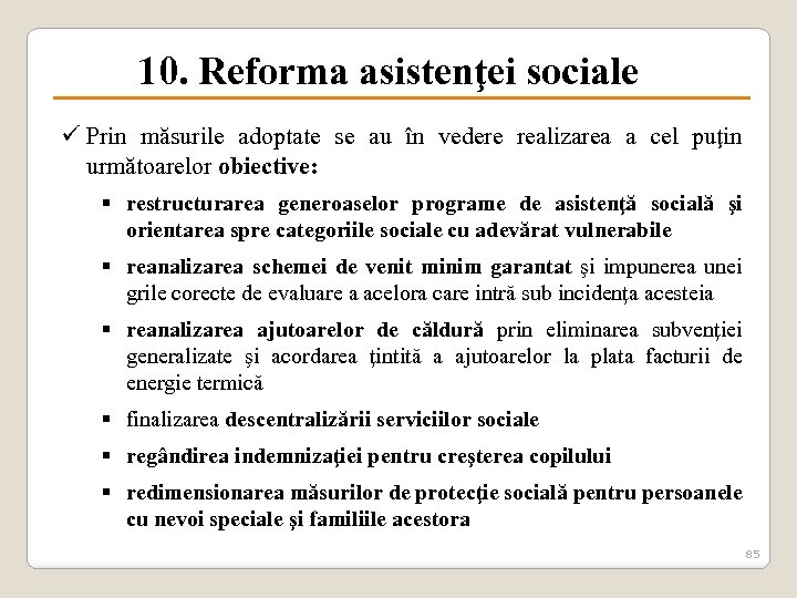 10. Reforma asistenţei sociale ü Prin măsurile adoptate se au în vedere realizarea a