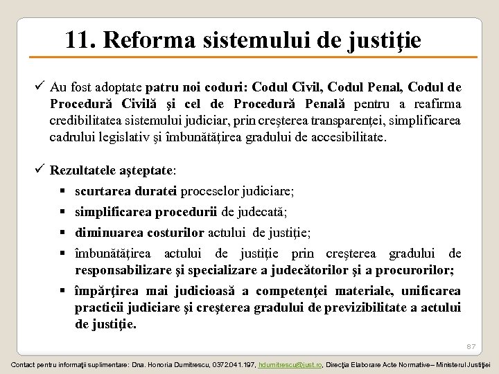 11. Reforma sistemului de justiţie ü Au fost adoptate patru noi coduri: Codul Civil,