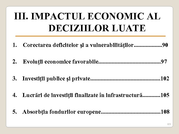III. IMPACTUL ECONOMIC AL DECIZIILOR LUATE 1. Corectarea deficitelor şi a vulnerabilităţilor. . .