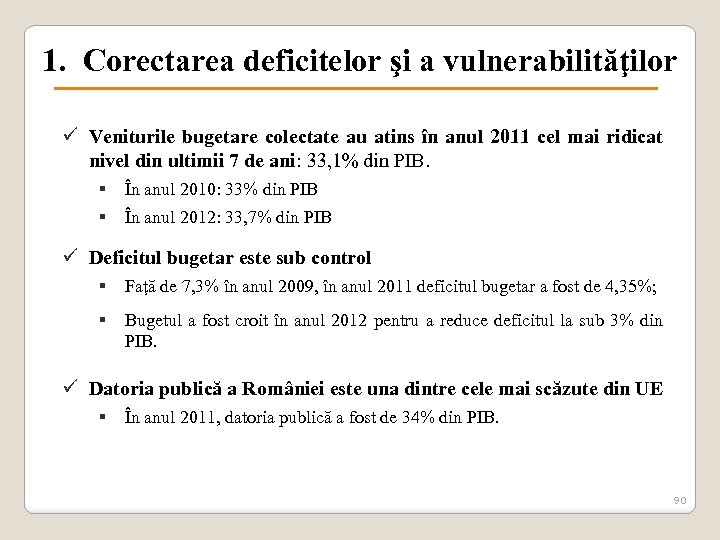 1. Corectarea deficitelor şi a vulnerabilităţilor ü Veniturile bugetare colectate au atins în anul