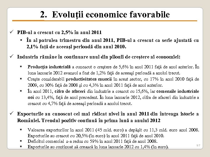 2. Evoluţii economice favorabile ü PIB-ul a crescut cu 2, 5% în anul 2011