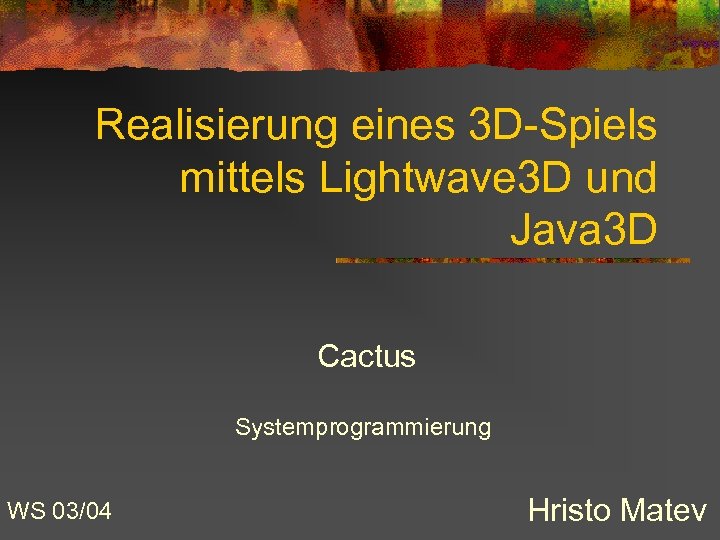 Realisierung eines 3 D-Spiels mittels Lightwave 3 D und Java 3 D Cactus Systemprogrammierung