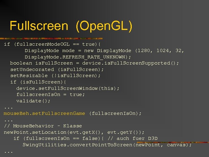 Fullscreen (Open. GL) if (fullscreen. Mode. OGL == true){ Display. Mode mode = new