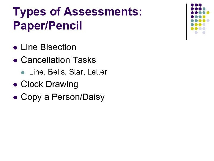 Types of Assessments: Paper/Pencil l l Line Bisection Cancellation Tasks l l l Line,