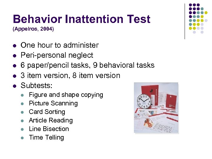 Behavior Inattention Test (Appelros, 2004) l l l One hour to administer Peri-personal neglect