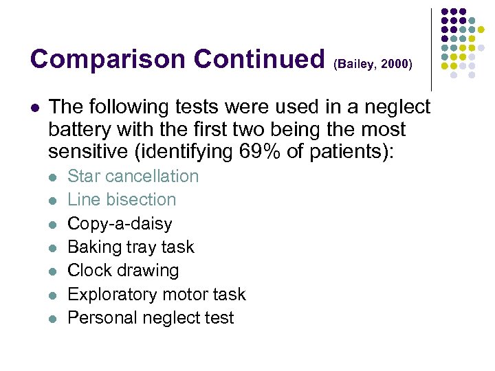 Comparison Continued (Bailey, 2000) l The following tests were used in a neglect battery