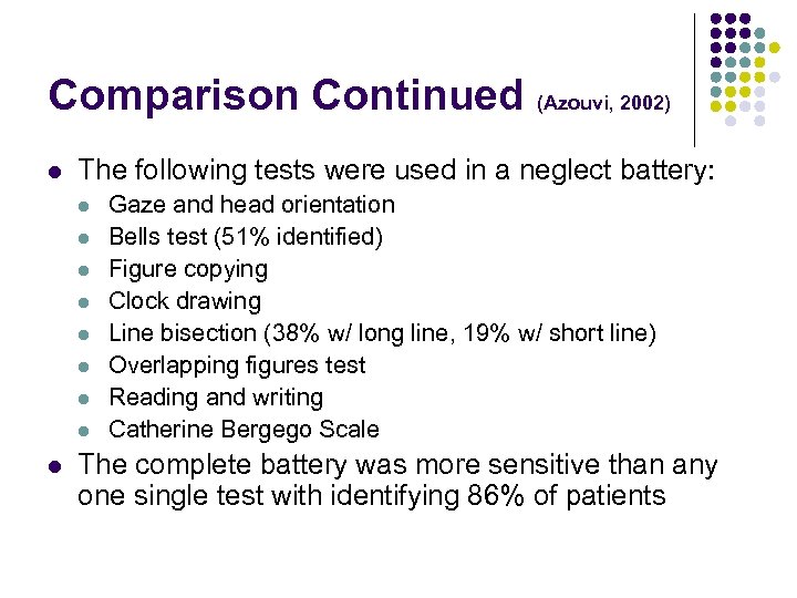 Comparison Continued (Azouvi, 2002) l The following tests were used in a neglect battery: