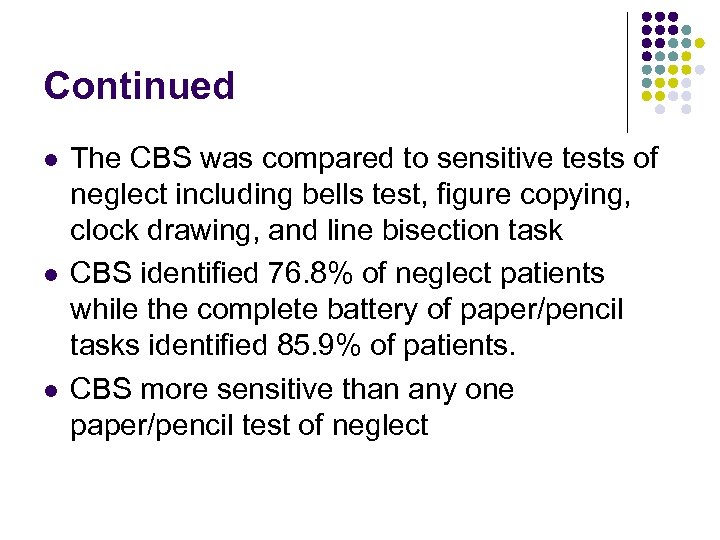 Continued l l l The CBS was compared to sensitive tests of neglect including