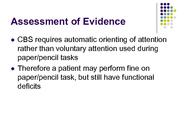 Assessment of Evidence l l CBS requires automatic orienting of attention rather than voluntary