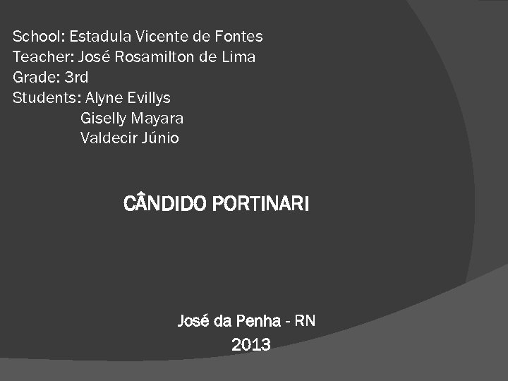School: Estadula Vicente de Fontes Teacher: José Rosamilton de Lima Grade: 3 rd Students: