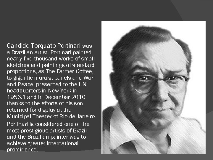 Candido Torquato Portinari was a Brazilian artist. Portinari painted nearly five thousand works of