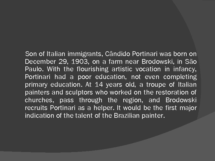 Son of Italian immigrants, Cândido Portinari was born on December 29, 1903, on a
