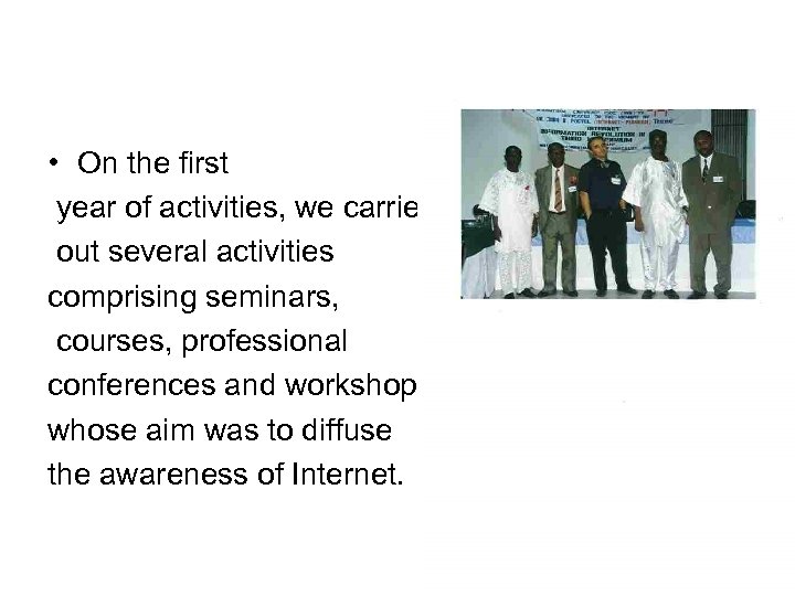  • On the first year of activities, we carried out several activities comprising