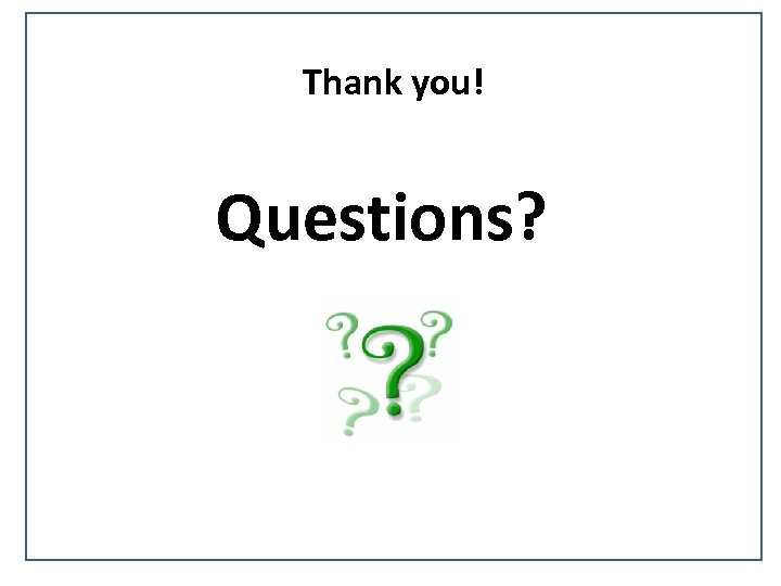 Thank you! Questions? 