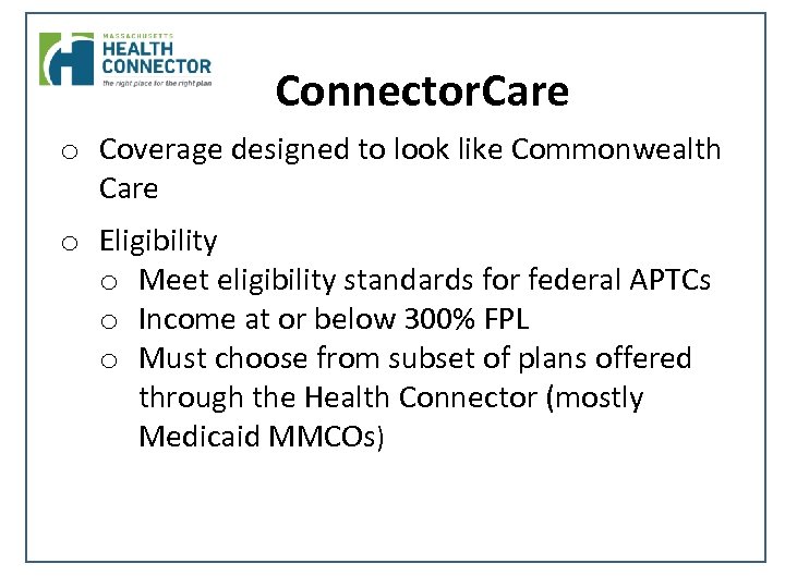 Connector. Care o Coverage designed to look like Commonwealth Care o Eligibility o Meet