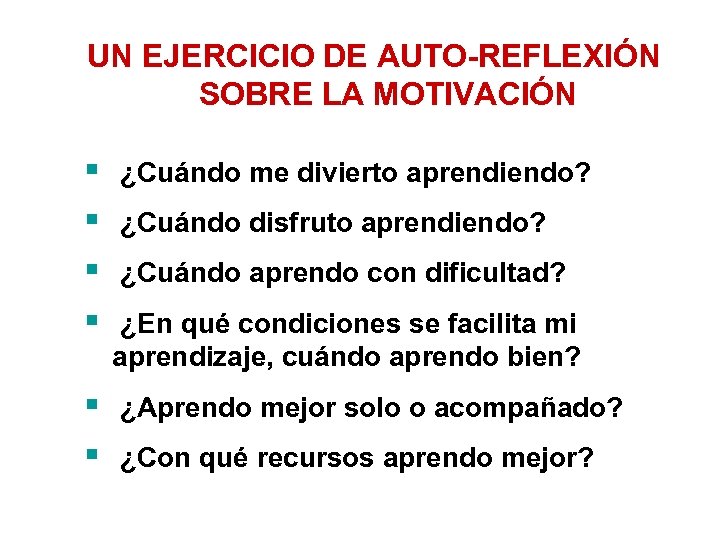 UN EJERCICIO DE AUTO-REFLEXIÓN SOBRE LA MOTIVACIÓN § § § ¿Cuándo me divierto aprendiendo?