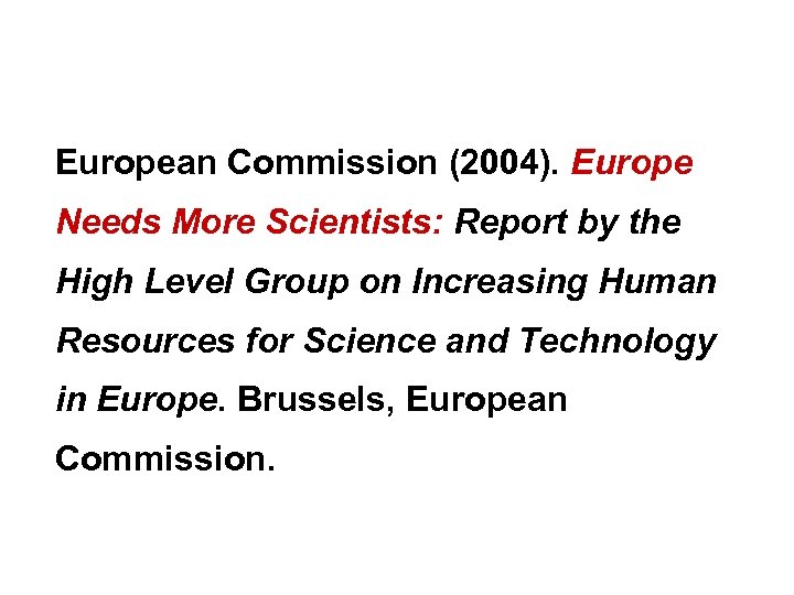 European Commission (2004). Europe Needs More Scientists: Report by the High Level Group on