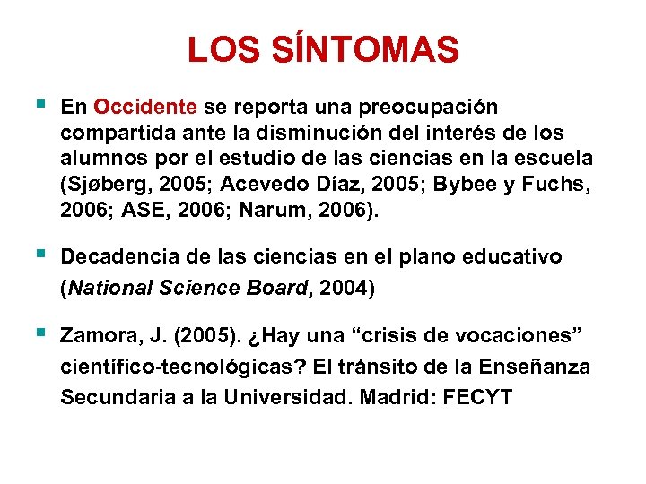 LOS SÍNTOMAS § En Occidente se reporta una preocupación compartida ante la disminución del