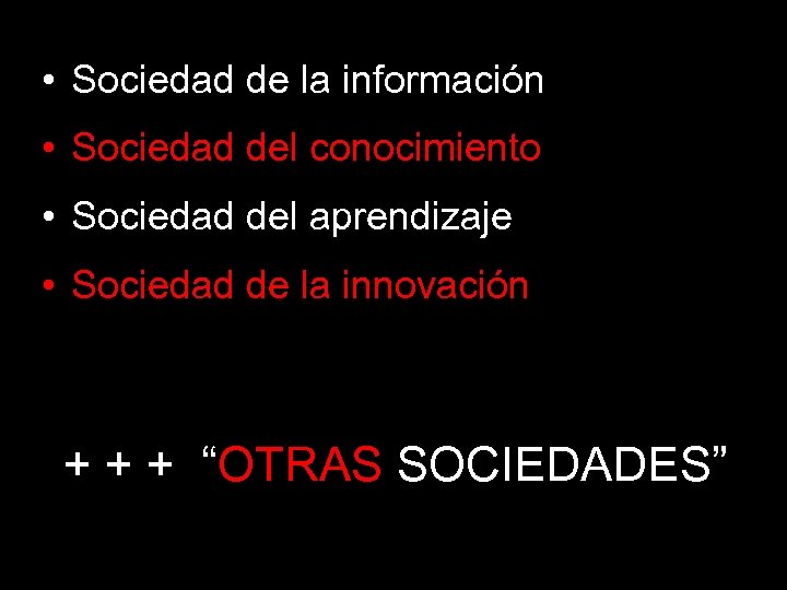  • Sociedad de la información • Sociedad del conocimiento • Sociedad del aprendizaje