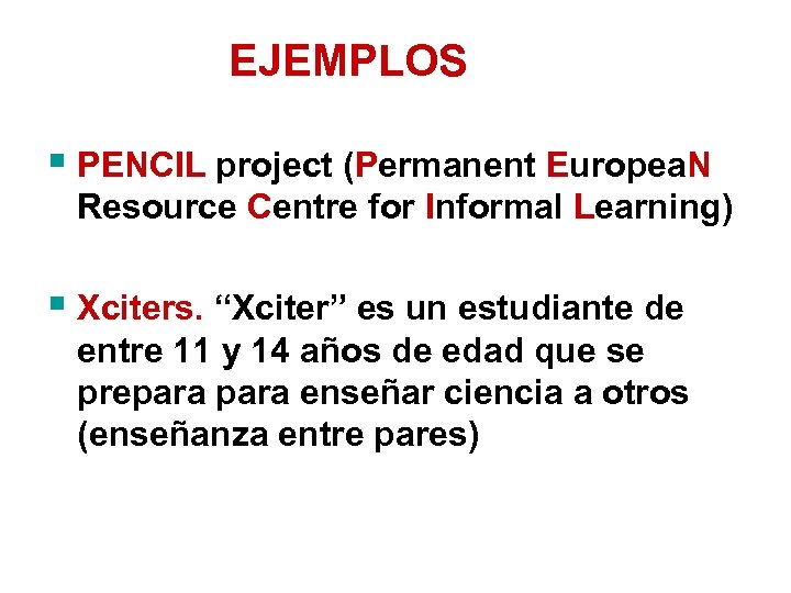 EJEMPLOS § PENCIL project (Permanent Europea. N Resource Centre for Informal Learning) § Xciters.