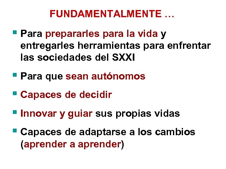 FUNDAMENTALMENTE … § Para prepararles para la vida y entregarles herramientas para enfrentar las