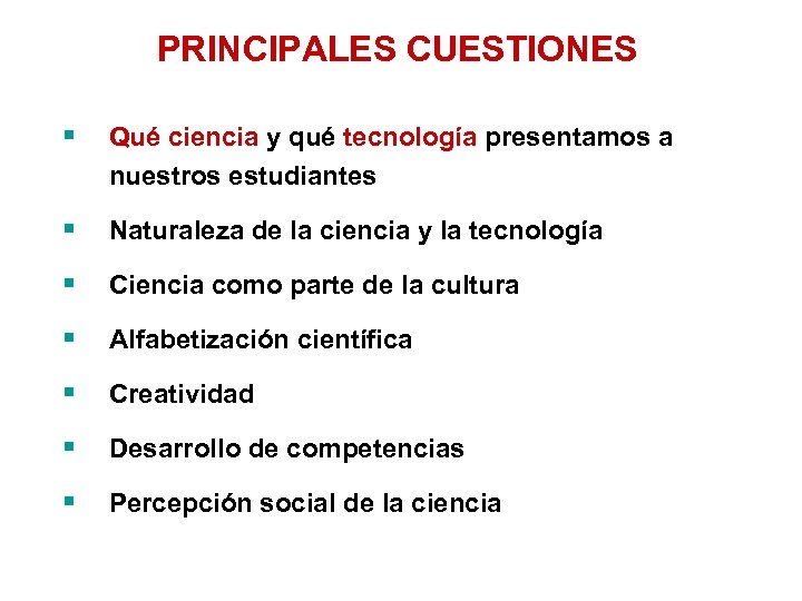 PRINCIPALES CUESTIONES § Qué ciencia y qué tecnología presentamos a nuestros estudiantes § Naturaleza