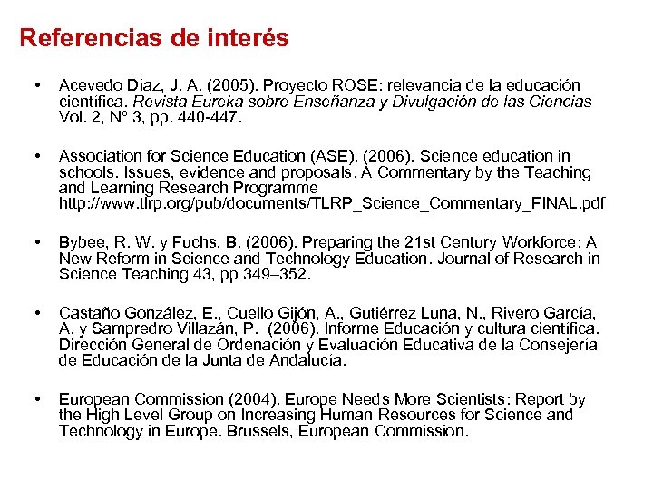 Referencias de interés • Acevedo Díaz, J. A. (2005). Proyecto ROSE: relevancia de la