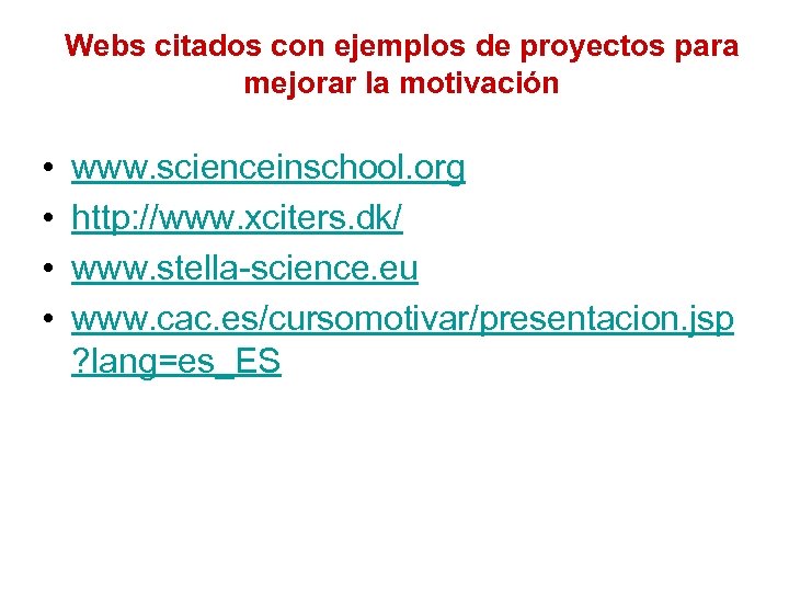 Webs citados con ejemplos de proyectos para mejorar la motivación • • www. scienceinschool.