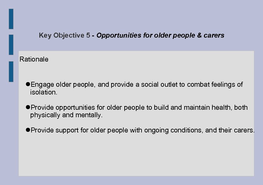 Key Objective 5 - Opportunities for older people & carers Rationale Engage older people,