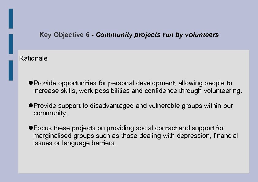 Key Objective 6 - Community projects run by volunteers Rationale Provide opportunities for personal