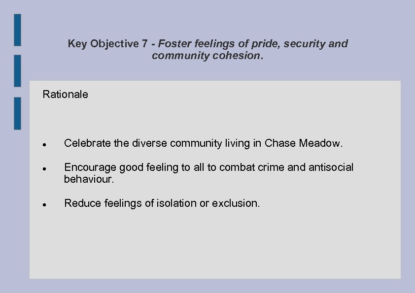 Key Objective 7 - Foster feelings of pride, security and community cohesion. Rationale Celebrate