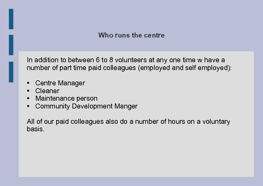 Who runs the centre In addition to between 6 to 8 volunteers at any