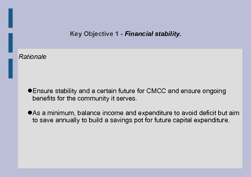 Key Objective 1 - Financial stability. Rationale Ensure stability and a certain future for