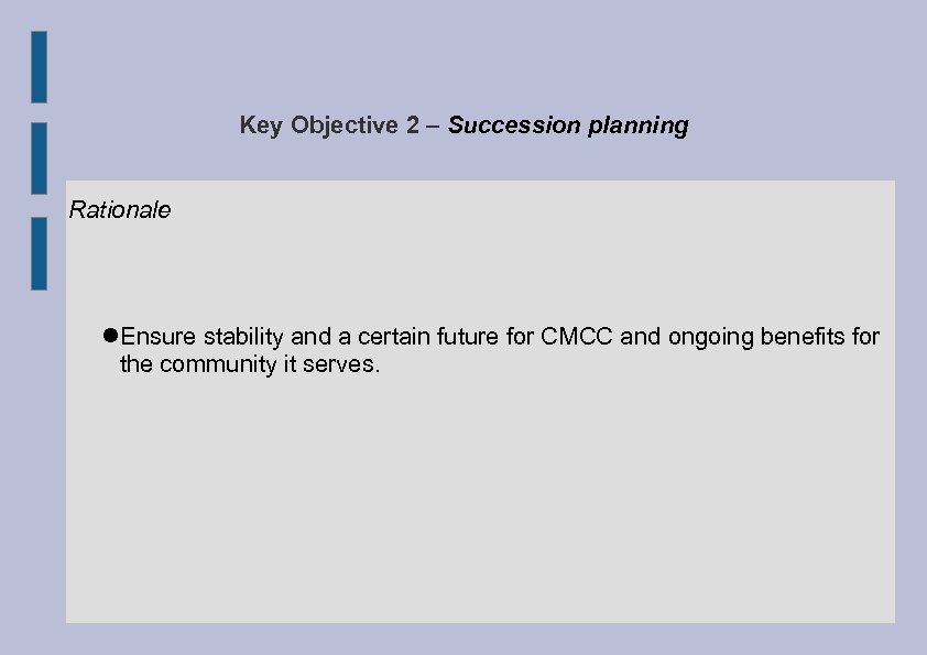 Key Objective 2 – Succession planning Rationale Ensure stability and a certain future for