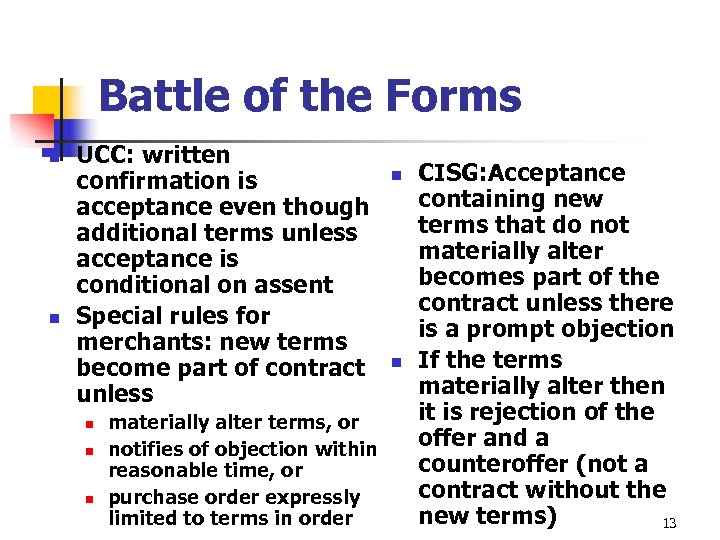 Battle of the Forms n n UCC: written confirmation is acceptance even though additional