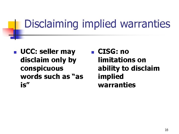 Disclaiming implied warranties n UCC: seller may disclaim only by conspicuous words such as