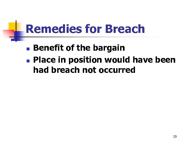 Remedies for Breach n n Benefit of the bargain Place in position would have