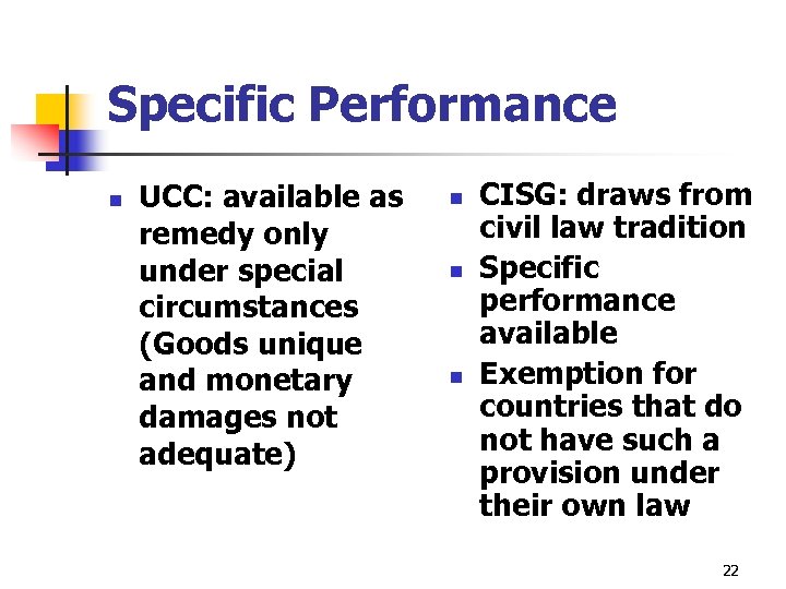 Specific Performance n UCC: available as remedy only under special circumstances (Goods unique and