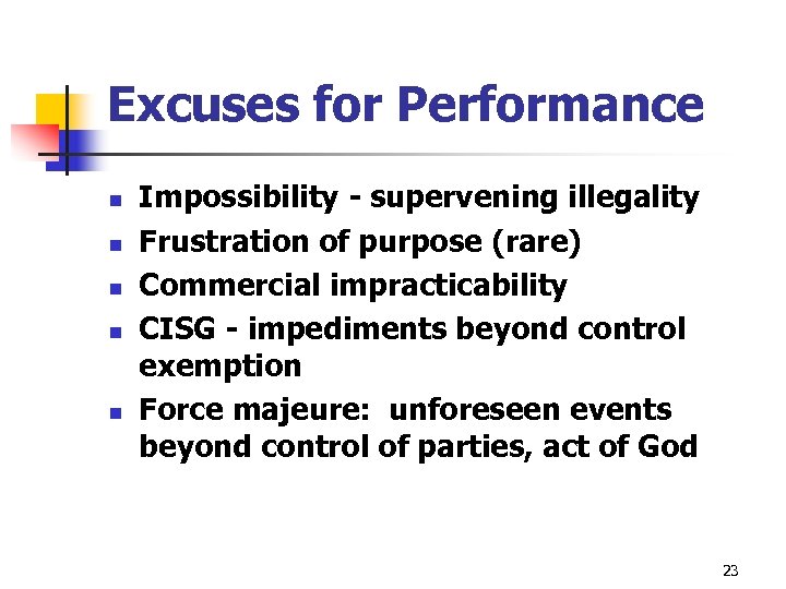 Excuses for Performance n n n Impossibility - supervening illegality Frustration of purpose (rare)