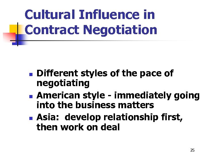Cultural Influence in Contract Negotiation n Different styles of the pace of negotiating American