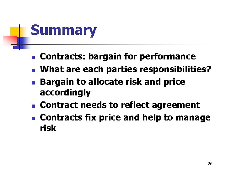 Summary n n n Contracts: bargain for performance What are each parties responsibilities? Bargain