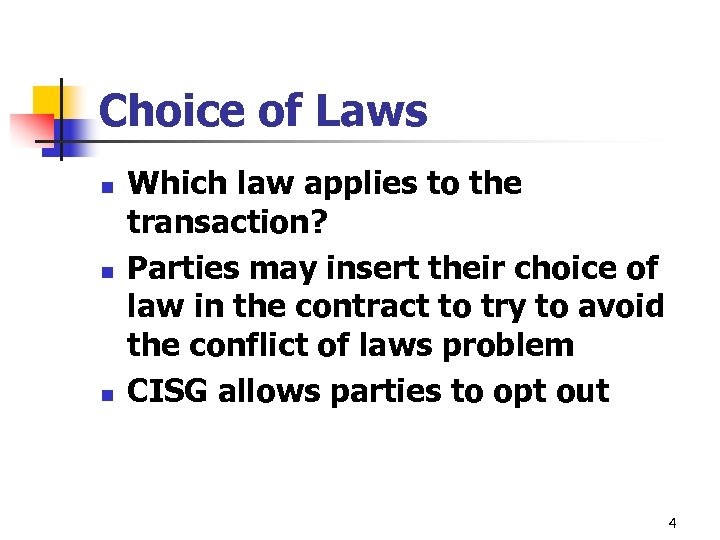 Choice of Laws n n n Which law applies to the transaction? Parties may