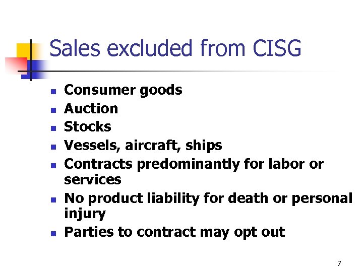 Sales excluded from CISG n n n n Consumer goods Auction Stocks Vessels, aircraft,