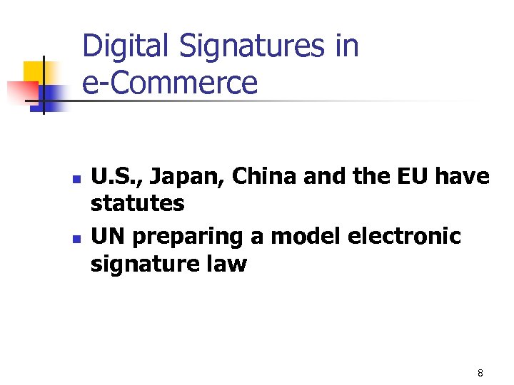 Digital Signatures in e-Commerce n n U. S. , Japan, China and the EU