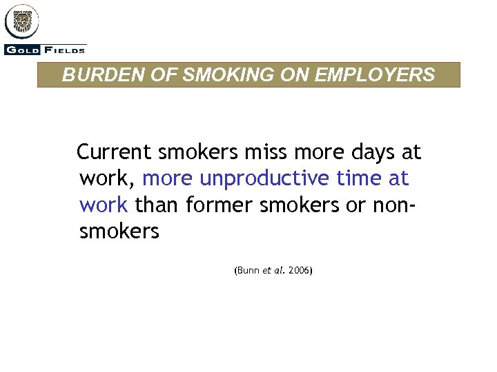 BURDEN OF SMOKING ON EMPLOYERS Current smokers miss more days at work, more unproductive