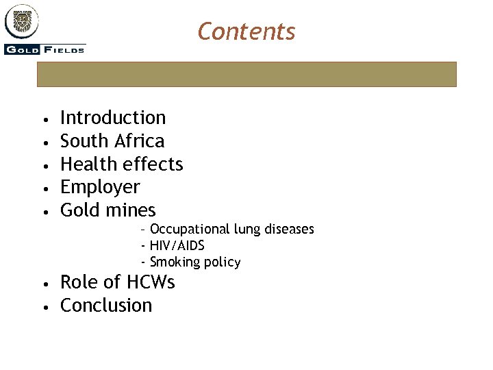 Contents • • • Introduction South Africa Health effects Employer Gold mines – Occupational