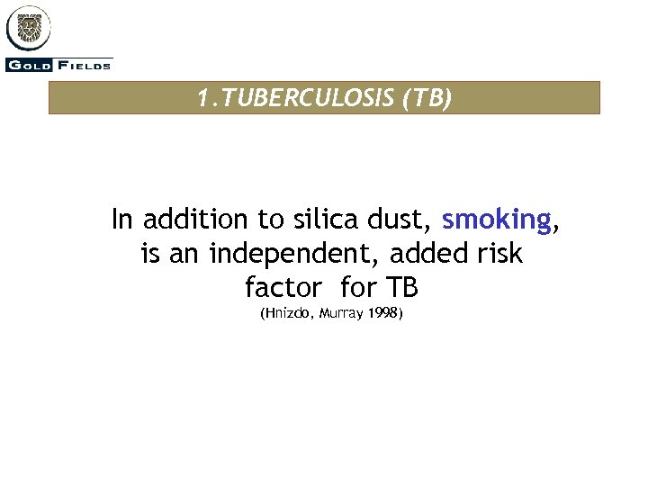 1. TUBERCULOSIS (TB) In addition to silica dust, smoking, is an independent, added risk